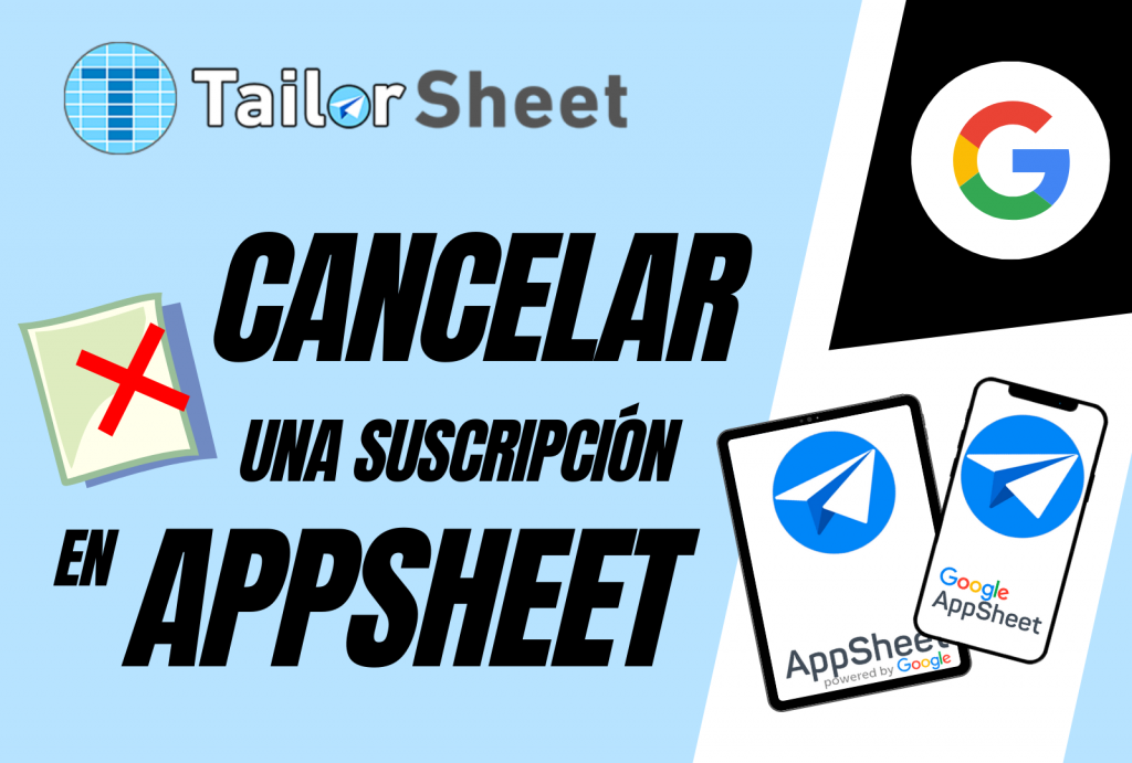 blog novedades tailorsheet appsheet google cancelar suscripción appsheet googleappsheet